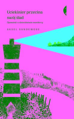 Okładka książki Uciekinier przecina swój ślad. Opowieść o dzieciństwie mordercy (wyd. 2021)