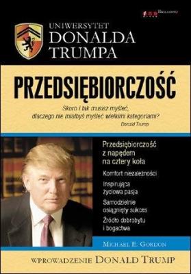 Uniwersytet Donalda Trumpa. Przedsiębiorczość. Autor: Michael E. Gordon, Trump Donald J.. SmakLiter.pl Okładka książki Uniwersytet Donalda Trumpa. Przedsiębiorczość