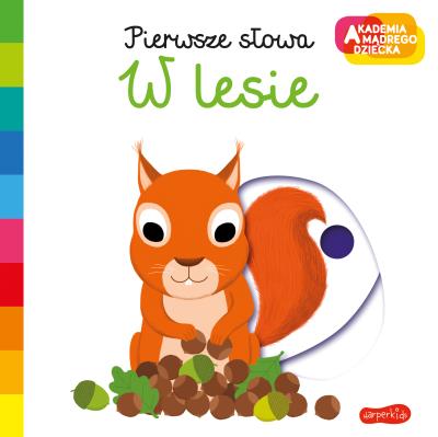 Okładka książki W lesie. Akademia mądrego dziecka. Pierwsze słowa