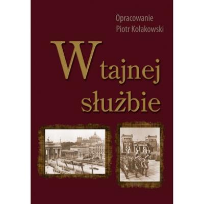 W tajnej służbie Wykłady płk. dypl. Stefana Mayera o polskim wywiadzie wojskowym. Autor: Kołakowski Piotr. SmakLiter.pl Okładka książki W tajnej służbie Wykłady płk. dypl. Stefana Mayera o polskim wywiadzie wojskowym