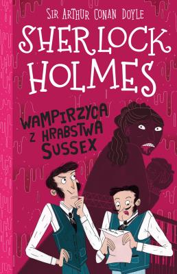 Wampirzyca z hrabstwa Sussex. Sherlock Holmes. Tom 8. Autor: Sir Arthur Conan Doyle. SmakLiter.pl Okładka książki Wampirzyca z hrabstwa Sussex. Sherlock Holmes. Tom 8