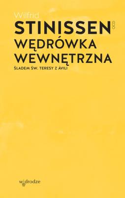 Wędrówka wewnętrzna. Śladem św. Teresy z Ávili wyd. 2021. Autor: Wilfrid Stinissen OCD. SmakLiter.pl Okładka książki Wędrówka wewnętrzna. Śladem św. Teresy z Ávili wyd. 2021