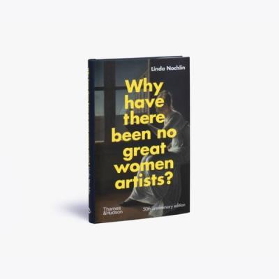 Why Have There Been No Great Women Artists?. Autor: Catherine Grant, Nochlin Linda. SmakLiter.pl Okładka książki Why Have There Been No Great Women Artists?