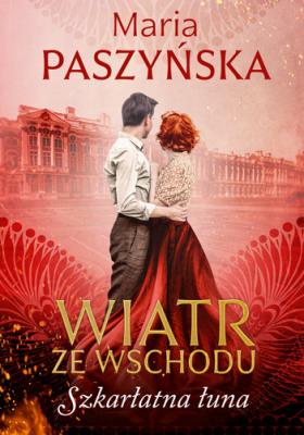 Wiatr ze Wschodu. Szkarłatna łuna. Autor: Paszyńska Maria. SmakLiter.pl Okładka książki Wiatr ze Wschodu. Szkarłatna łuna