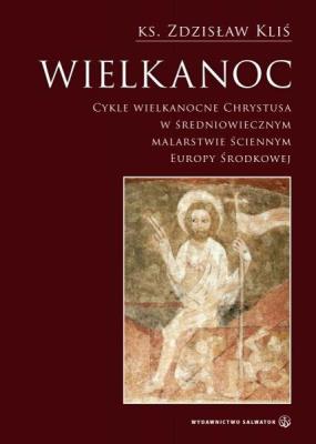 Wielkanoc. Cykle Wielkanocne Chrystusa .... Autor: ks. Zdzisław Kliś. SmakLiter.pl Okładka książki Wielkanoc. Cykle Wielkanocne Chrystusa ...