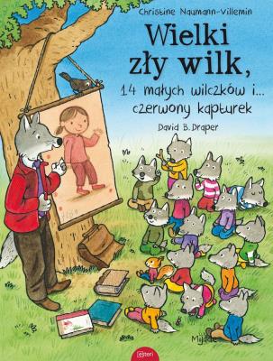 Wielki zły wilk 14 małych wilczków i czerwony kapturek. Autor: Naumann-Villemin Christine, Draper David B.. SmakLiter.pl Okładka książki Wielki zły wilk 14 małych wilczków i czerwony kapturek