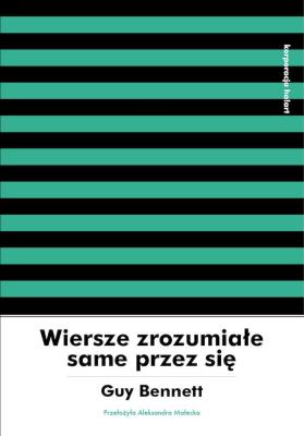 Wiersze zrozumiałe same przez się. Autor: Guy Bennett. SmakLiter.pl Okładka książki Wiersze zrozumiałe same przez się
