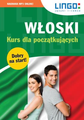 Włoski Kurs dla początkujących. Książka+MP3. Autor: Wasiucionek Tomasz, Wasiucionek Tadeusz, Leoncewicz Aleksandra. SmakLiter.pl Okładka książki Włoski Kurs dla początkujących. Książka+MP3