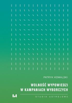 Wolność wypowiedzi w kampaniach wyborczych. Autor: Kowalski Patryk. SmakLiter.pl Okładka książki Wolność wypowiedzi w kampaniach wyborczych