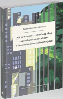 Wpływ rozprzestrzeniania się miast na środowisko... Autor: Barbara Korwel-Lejkowska. SmakLiter.pl Okładka książki Wpływ rozprzestrzeniania się miast na środowisko..