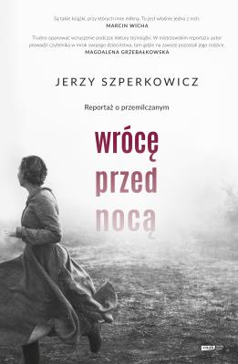 Okładka książki Wrócę przed nocą. Reportaż o przemilczanym.