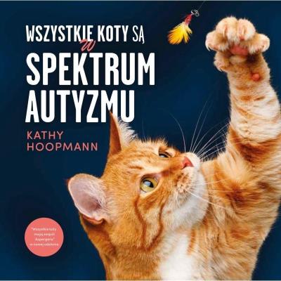 Wszystkie koty są w spektrum autyzmu. Autor: Hoopmann Kathy. SmakLiter.pl Okładka książki Wszystkie koty są w spektrum autyzmu