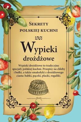 Wypieki drożdżowe. Sekrety polskiej kuchni. Autor: Opracowanie zbiorowe. SmakLiter.pl Okładka książki Wypieki drożdżowe. Sekrety polskiej kuchni