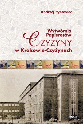 Wytwórnia papierosów Czyżyny w Krakowie-Czyżynach. Autor: Synowiec Andrzej. SmakLiter.pl Okładka książki Wytwórnia papierosów Czyżyny w Krakowie-Czyżynach