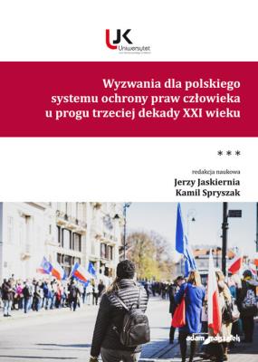 Wyzwania dla polskiego systemu ochrony praw człowieka u progu trzeciej dekady XXI wieku. Tom III. Autor: (red.) Jerzy Jaskiernia, Spryszak Kamil. SmakLiter.pl Okładka książki Wyzwania dla polskiego systemu ochrony praw człowieka u progu trzeciej dekady XXI wieku. Tom III