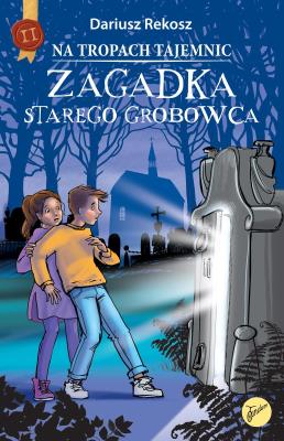 Zagadka starego grobowca. Na tropach tajemnic. Tom 2. Autor: Rekosz Dariusz. SmakLiter.pl Okładka książki Zagadka starego grobowca. Na tropach tajemnic. Tom 2