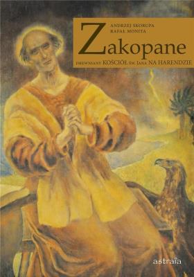 Zakopane Drewniany kościół św. Jana na Harendzie. Autor: Skorupa Andrzej, Monita Rafał. SmakLiter.pl Okładka książki Zakopane Drewniany kościół św. Jana na Harendzie