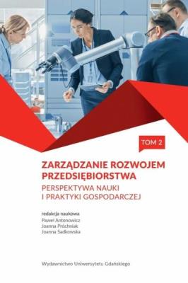Zarządzanie rozwojem przedsiębiorstwa T.2. Autor: red. Paweł Antonowicz, Joanna Próchniak. SmakLiter.pl Okładka książki Zarządzanie rozwojem przedsiębiorstwa T.2