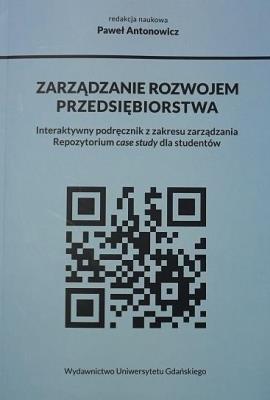 Zarządzanie rozwojem przedsiębiorstwa.... Autor: red. Paweł Antonowicz. SmakLiter.pl Okładka książki Zarządzanie rozwojem przedsiębiorstwa...
