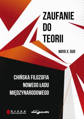 Okładka książki Zaufanie do teorii. Chińska filozofia nowego ładu międzynarodowego