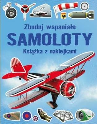 Zbuduj wspaniałe samoloty. Książka z naklejkami. Autor: Simon Tudhope. SmakLiter.pl Okładka książki Zbuduj wspaniałe samoloty. Książka z naklejkami
