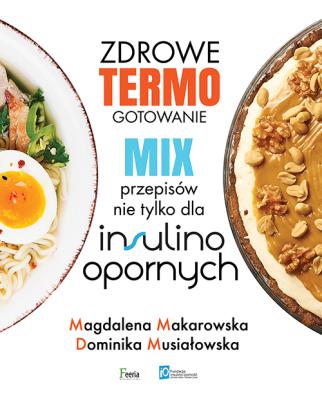 Zdrowe termogotowanie. Mix przepisów nie tylko dla insulinoopornych. Autor: Magdalena Makarowska, Musiałowska Dominika. SmakLiter.pl Okładka książki Zdrowe termogotowanie. Mix przepisów nie tylko dla insulinoopornych