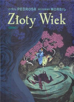 Złoty wiek cz.1. Autor: Pedrosa Cyril, Roxanne Moreil. SmakLiter.pl Okładka książki Złoty wiek cz.1