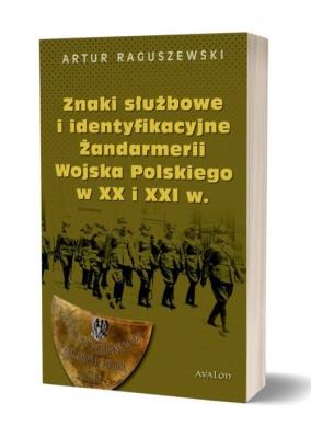 Znaki służbowe i identyfikacyjne Żandarmerii Wojska Polskiego w XX i XXI wieku. Autor: Raguszewski Artur. SmakLiter.pl Okładka książki Znaki służbowe i identyfikacyjne Żandarmerii Wojska Polskiego w XX i XXI wieku