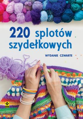 220 splotów szydełkowych. Autor: Opracowanie zbiorowe. SmakLiter.pl Okładka książki 220 splotów szydełkowych