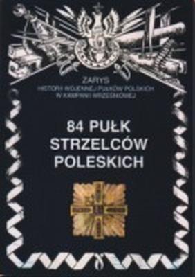 84 Pułk Strzelców Poleskich Zarys Historii Wojennej Pułków Polskich w Kampanii Wrześniowej. Autor: Nawrocki Antoni. SmakLiter.pl Okładka książki 84 Pułk Strzelców Poleskich Zarys Historii Wojennej Pułków Polskich w Kampanii Wrześniowej