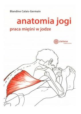 Anatomia jogi. Autor: Blandine Calais-Germain. SmakLiter.pl Okładka książki Anatomia jogi