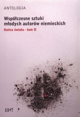 Antologia Współczesne sztuki młodych autorów niemieckich t.2 Końce świata. Autor: Becker Marc, Focke Ann-Christian, Schubert Jutta. SmakLiter.pl Okładka książki Antologia Współczesne sztuki młodych autorów niemieckich t.2 Końce świata