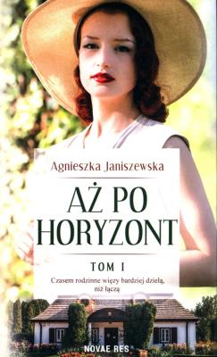 Aż po horyzont. Tom 1. Autor: Agnieszka Janiszewska-Szczepanik. SmakLiter.pl Okładka książki Aż po horyzont. Tom 1