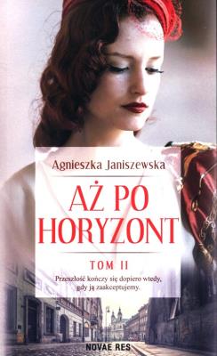 Aż po horyzont. Tom 2. Autor: Agnieszka Janiszewska-Szczepanik. SmakLiter.pl Okładka książki Aż po horyzont. Tom 2