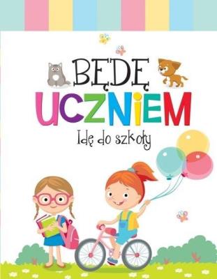 Okładka książki Będę uczniem. Idę do szkoły