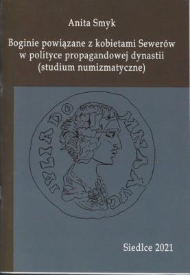 Boginie powiązane z kobietami Sewerów w polityce propagandowej dynastii. Autor: Smyk Anita. SmakLiter.pl Okładka książki Boginie powiązane z kobietami Sewerów w polityce propagandowej dynastii