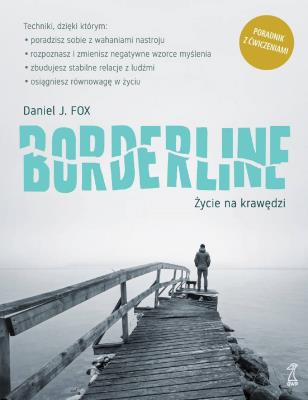 Borderline. Życie na krawędzi. Autor: Fox Daniel J.. SmakLiter.pl Okładka książki Borderline. Życie na krawędzi