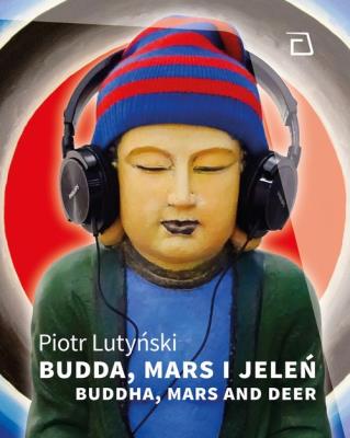 Budda, Mars i jeleń. Autor: LUTYŃSKI PIOTR. SmakLiter.pl Okładka książki Budda, Mars i jeleń