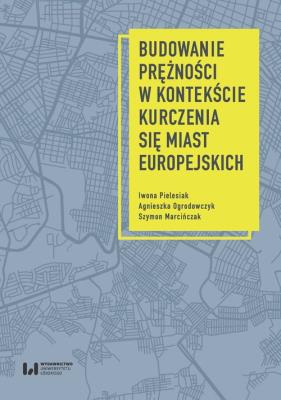 Okładka książki Budowanie prężności miast europejskich w kontekście procesu kurczenia
