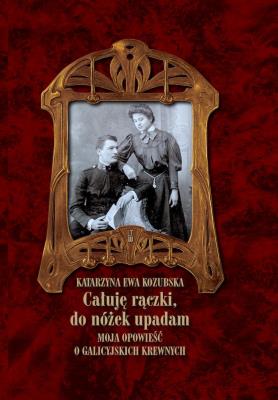 Całuję rączki, do nóżek upadam. Autor: Kozubska Katarzyna Ewa. SmakLiter.pl Okładka książki Całuję rączki, do nóżek upadam
