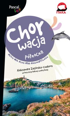 Chorwacja północna. Istria, Krk, Cres, Rab. Pascal Lajt. Autor: Aleksandra Zagórska-Chabros. SmakLiter.pl Okładka książki Chorwacja północna. Istria, Krk, Cres, Rab. Pascal Lajt