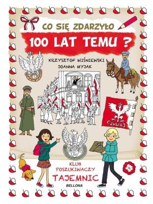 Co się zdarzyło 100 lat temu?. Autor: Wiśniewski Krzysztof. SmakLiter.pl Okładka książki Co się zdarzyło 100 lat temu?