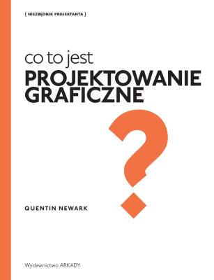 Co to jest projektowanie graficzne?. Autor: Quentin Newark. SmakLiter.pl Okładka książki Co to jest projektowanie graficzne?