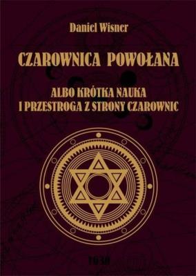 Czarownica powołana albo krótka nauka i przestroga z strony czarownic. Autor: Wisner Daniel. SmakLiter.pl Okładka książki Czarownica powołana albo krótka nauka i przestroga z strony czarownic