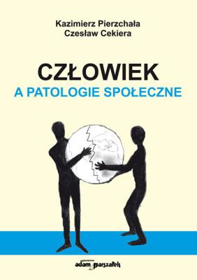 Człowiek a patologie społeczne - wydanie drugie. Autor: Cekiera Czesław. SmakLiter.pl Okładka książki Człowiek a patologie społeczne - wydanie drugie