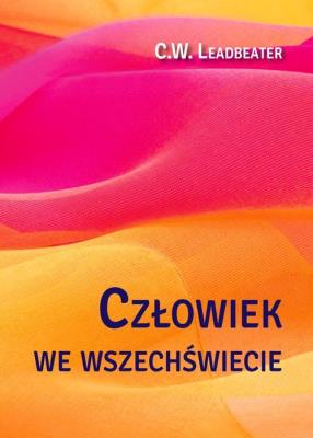 Człowiek we wszechświecie. Autor: C. W. Leadbeater. SmakLiter.pl Okładka książki Człowiek we wszechświecie