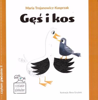 Czytanie globalne. Gęś i kos. Autor: Trojanowicz-Kasprzak Maria. SmakLiter.pl Okładka książki Czytanie globalne. Gęś i kos