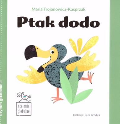 Czytanie globalne. Ptak dodo. Autor: Trojanowicz-Kasprzak Maria. SmakLiter.pl Okładka książki Czytanie globalne. Ptak dodo