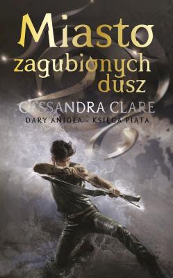 Dary Anioła T.5 Miasto zagubionych dusz TW w.4. Autor: Clare Cassandra. SmakLiter.pl Okładka książki Dary Anioła T.5 Miasto zagubionych dusz TW w.4