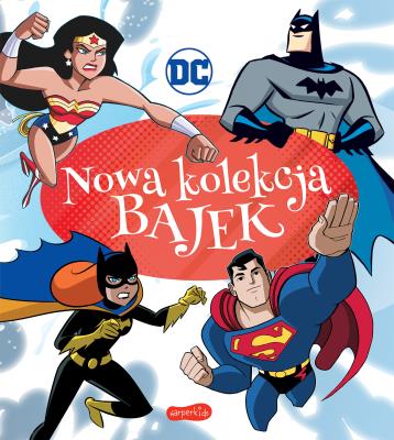 DC Comics. Nowa kolekcja bajek. Autor: Opracowanie zbiorowe. SmakLiter.pl Okładka książki DC Comics. Nowa kolekcja bajek